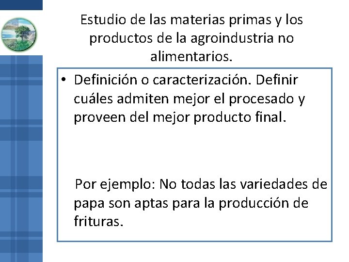 Estudio de las materias primas y los productos de la agroindustria no alimentarios. • Estudio de las materias primas y los productos de la agroindustria no alimentarios. •