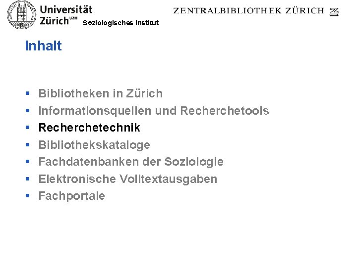 Soziologisches Institut Inhalt § § § § Bibliotheken in Zürich Informationsquellen und Recherchetools Recherchetechnik