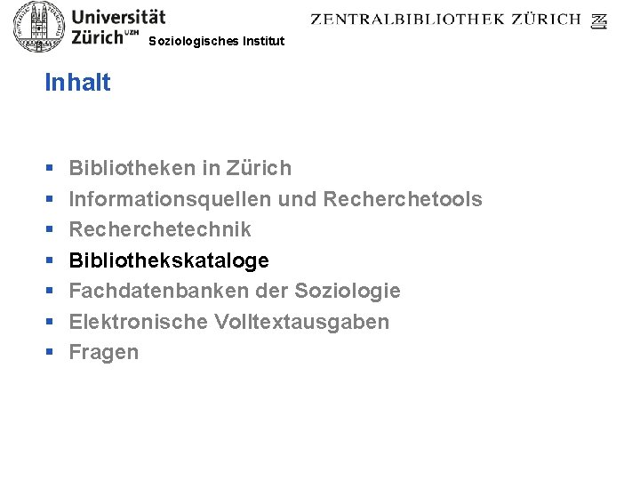 Soziologisches Institut Inhalt § § § § Bibliotheken in Zürich Informationsquellen und Recherchetools Recherchetechnik