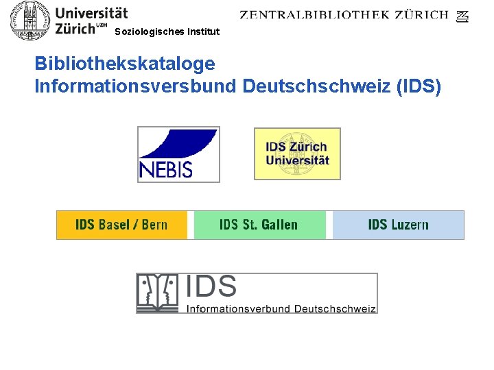 Soziologisches Institut Bibliothekskataloge Informationsversbund Deutschschweiz (IDS) 