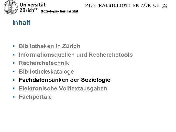 Soziologisches Institut Inhalt § § § § Bibliotheken in Zürich Informationsquellen und Recherchetools Recherchetechnik