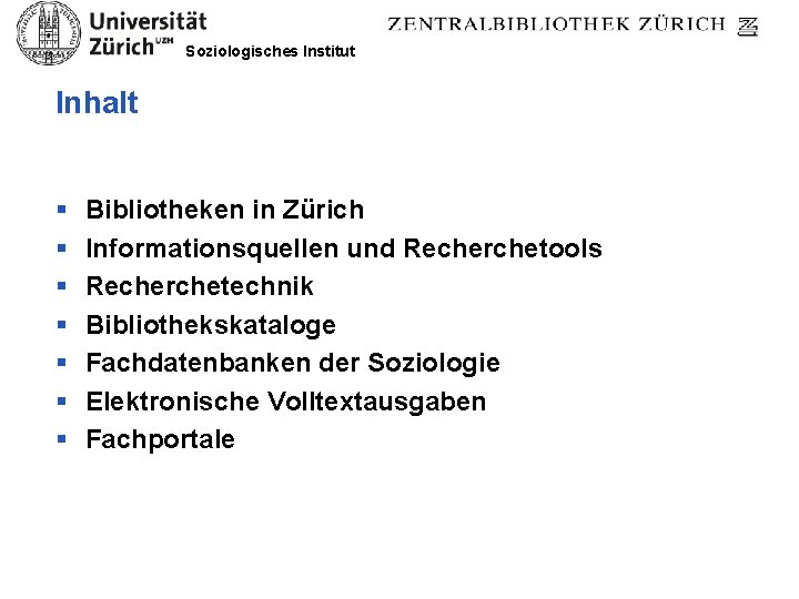 Soziologisches Institut Inhalt § § § § Bibliotheken in Zürich Informationsquellen und Recherchetools Recherchetechnik