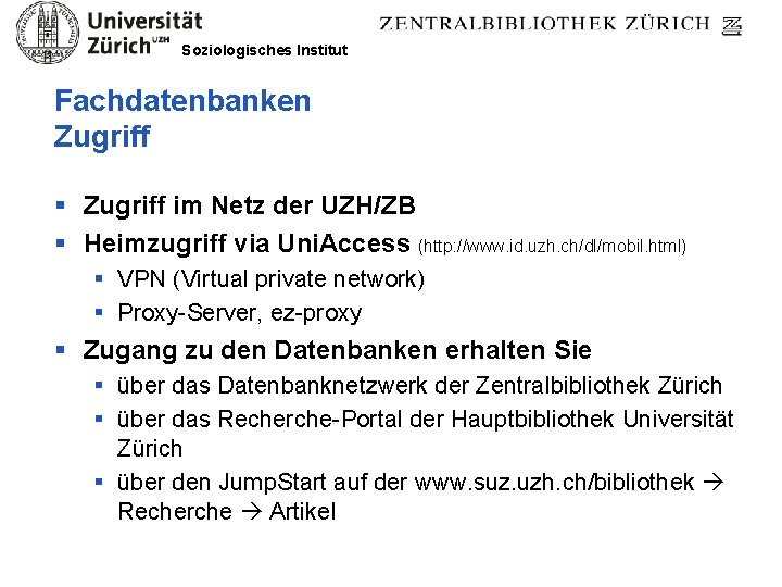 Soziologisches Institut Fachdatenbanken Zugriff § Zugriff im Netz der UZH/ZB § Heimzugriff via Uni.