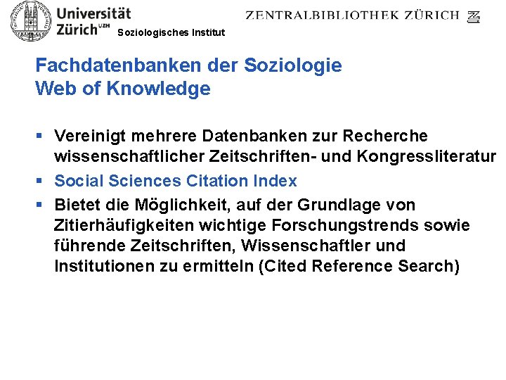 Soziologisches Institut Fachdatenbanken der Soziologie Web of Knowledge § Vereinigt mehrere Datenbanken zur Recherche