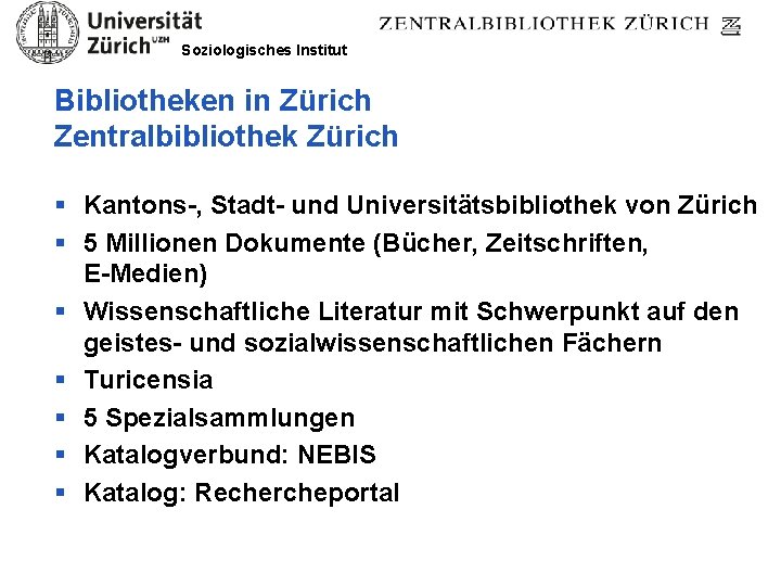 Soziologisches Institut Bibliotheken in Zürich Zentralbibliothek Zürich § Kantons-, Stadt- und Universitätsbibliothek von Zürich