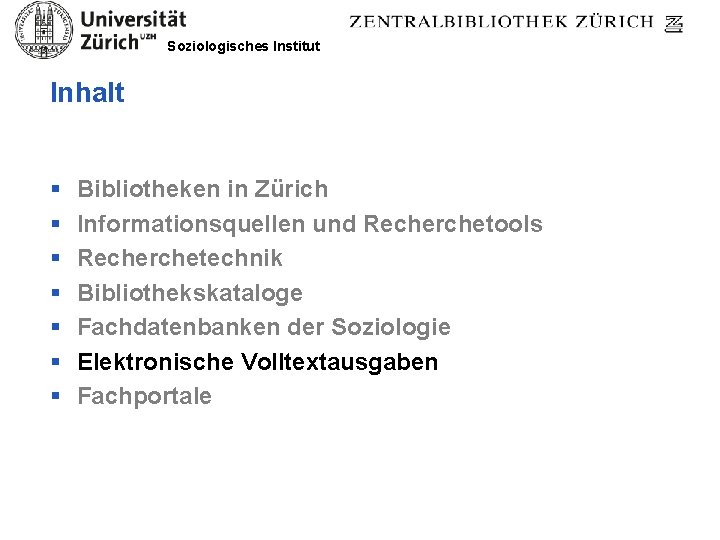 Soziologisches Institut Inhalt § § § § Bibliotheken in Zürich Informationsquellen und Recherchetools Recherchetechnik