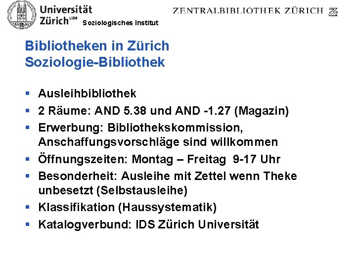 Soziologisches Institut Bibliotheken in Zürich Soziologie-Bibliothek § Ausleihbibliothek § 2 Räume: AND 5. 38