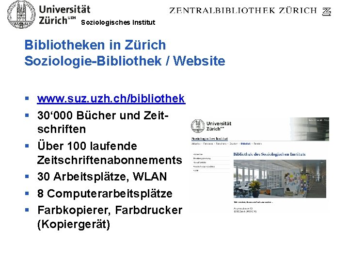 Soziologisches Institut Bibliotheken in Zürich Soziologie-Bibliothek / Website § www. suz. uzh. ch/bibliothek §