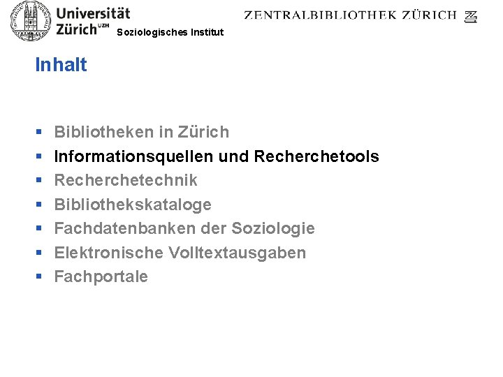 Soziologisches Institut Inhalt § § § § Bibliotheken in Zürich Informationsquellen und Recherchetools Recherchetechnik