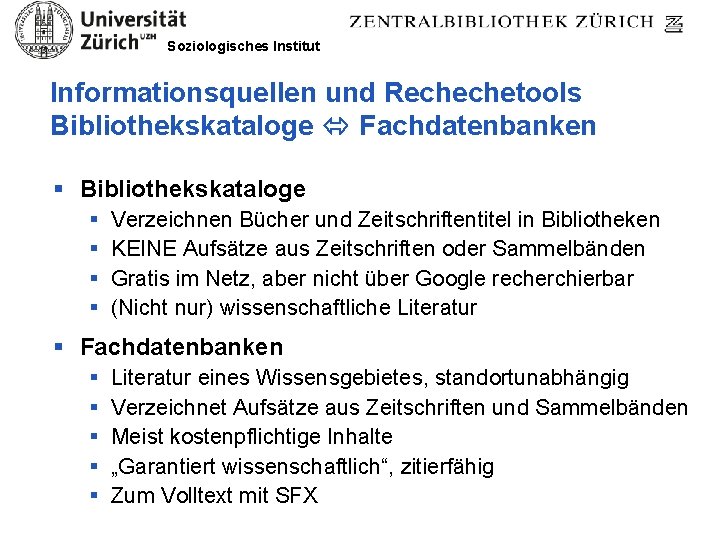 Soziologisches Institut Informationsquellen und Rechechetools Bibliothekskataloge Fachdatenbanken § Bibliothekskataloge § § Verzeichnen Bücher und