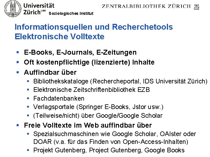 Soziologisches Institut Informationsquellen und Recherchetools Elektronische Volltexte § E-Books, E-Journals, E-Zeitungen § Oft kostenpflichtige