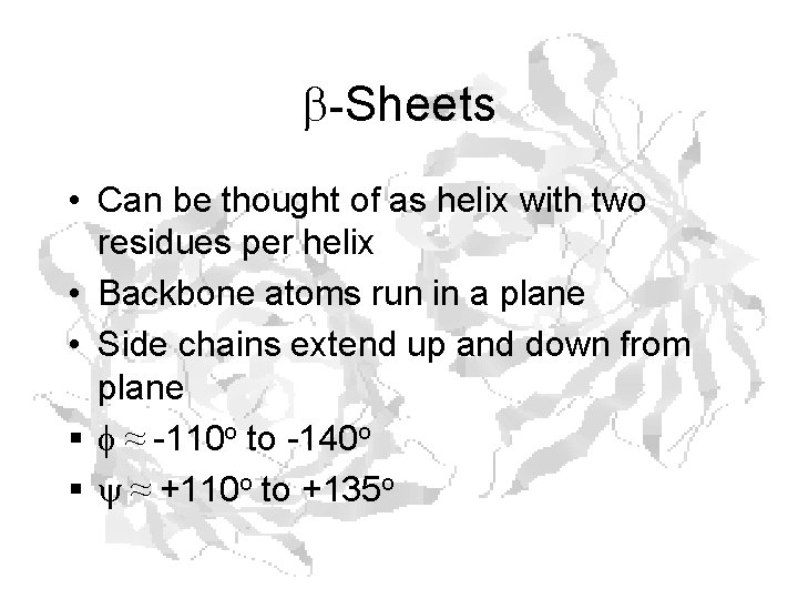 b-Sheets • Can be thought of as helix with two residues per helix •