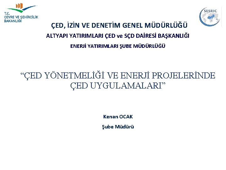  ÇED, İZİN VE DENETİM GENEL MÜDÜRLÜĞÜ ALTYAPI YATIRIMLARI ÇED ve SÇD DAİRESİ BAŞKANLIĞI