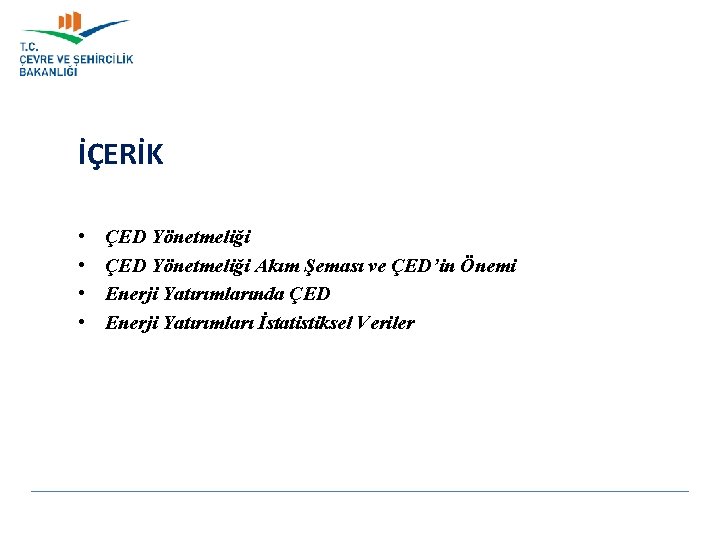 İÇERİK • • ÇED Yönetmeliği Akım Şeması ve ÇED’in Önemi Enerji Yatırımlarında ÇED Enerji