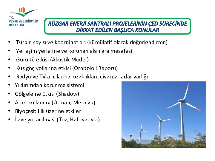 RÜZGAR ENERJİ SANTRALİ PROJELERİNİN ÇED SÜRECİNDE DİKKAT EDİLEN BAŞLICA KONULAR • • • Türbin