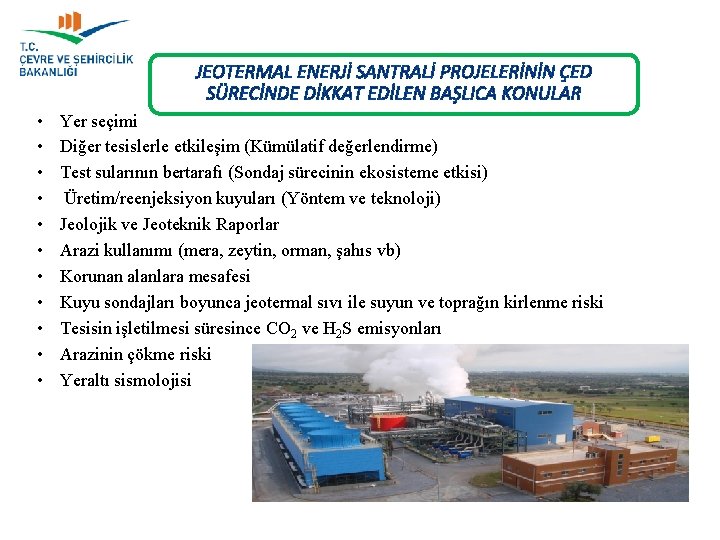 JEOTERMAL ENERJİ SANTRALİ PROJELERİNİN ÇED SÜRECİNDE DİKKAT EDİLEN BAŞLICA KONULAR • • • Yer