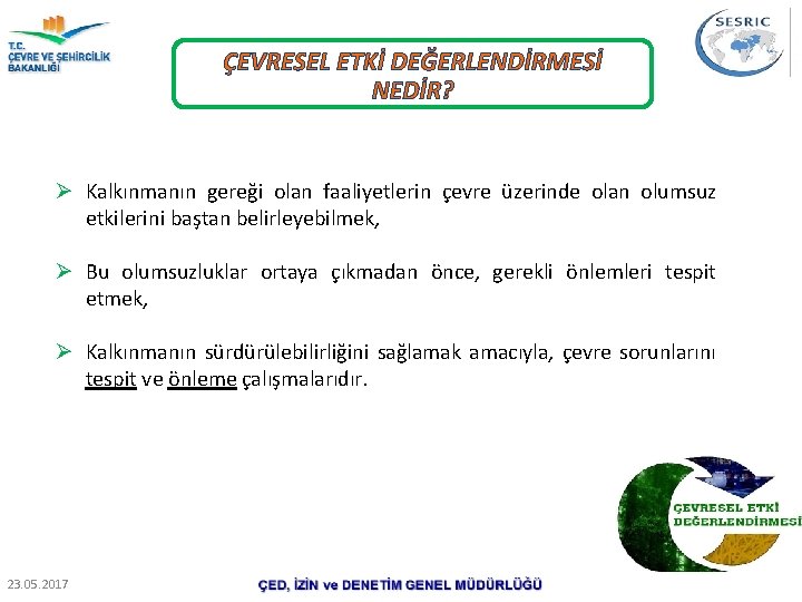 ÇEVRESEL ETKİ DEĞERLENDİRMESİ NEDİR? Ø Kalkınmanın gereği olan faaliyetlerin çevre üzerinde olan olumsuz etkilerini