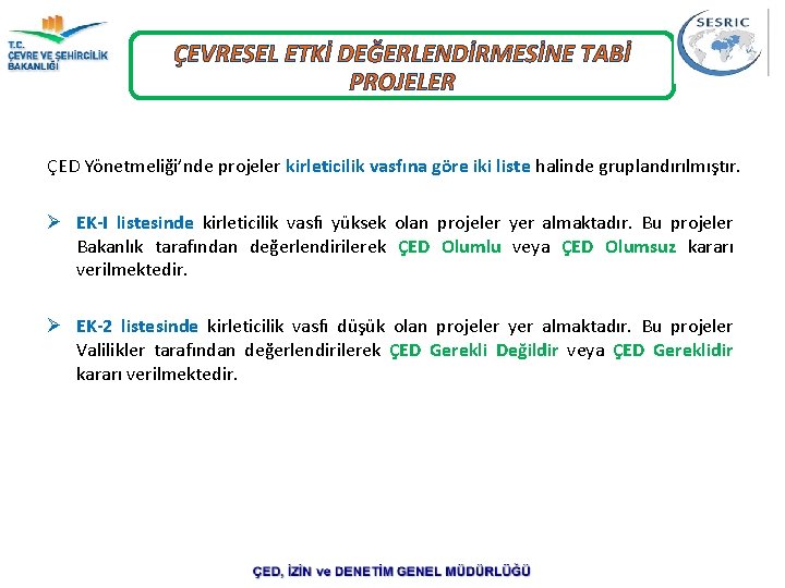 ÇEVRESEL ETKİ DEĞERLENDİRMESİNE TABİ PROJELER ÇED Yönetmeliği’nde projeler kirleticilik vasfına göre iki liste halinde