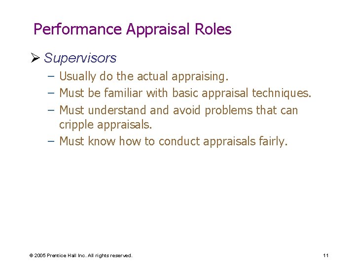 Performance Appraisal Roles Ø Supervisors – Usually do the actual appraising. – Must be
