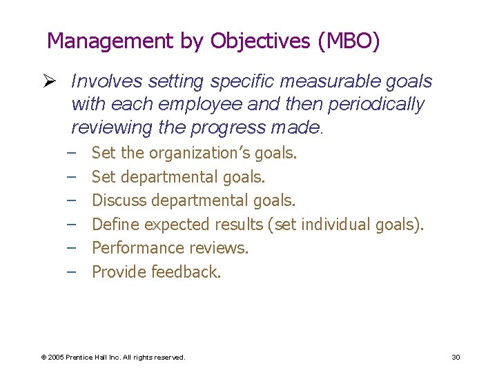 Management by Objectives (MBO) Ø Involves setting specific measurable goals with each employee and