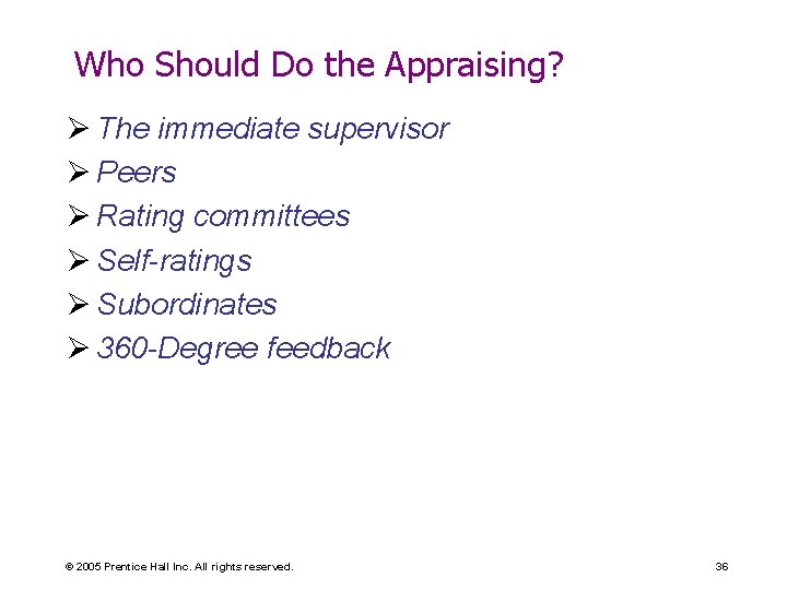 Who Should Do the Appraising? Ø The immediate supervisor Ø Peers Ø Rating committees