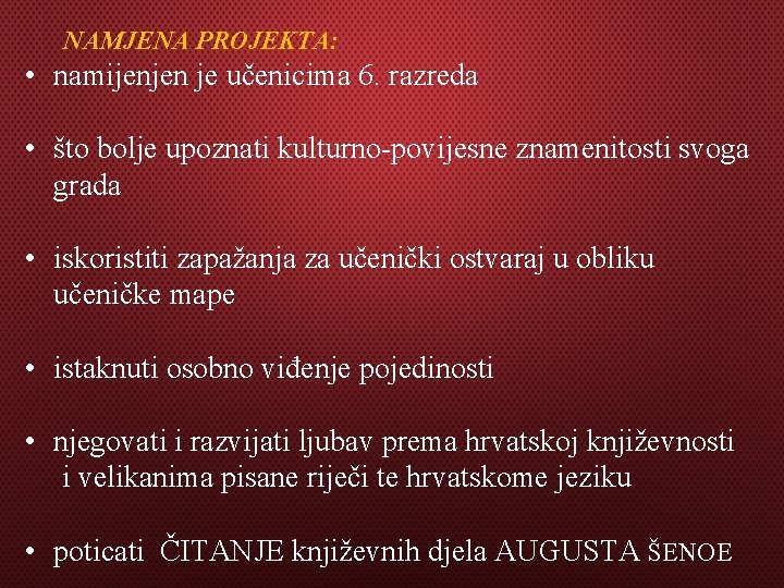 NAMJENA PROJEKTA: • namijenjen je učenicima 6. razreda • što bolje upoznati kulturno-povijesne znamenitosti