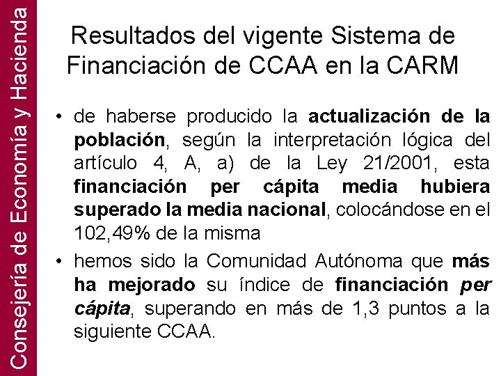 Consejería de Economía y Hacienda Resultados del vigente Sistema de Financiación de CCAA en