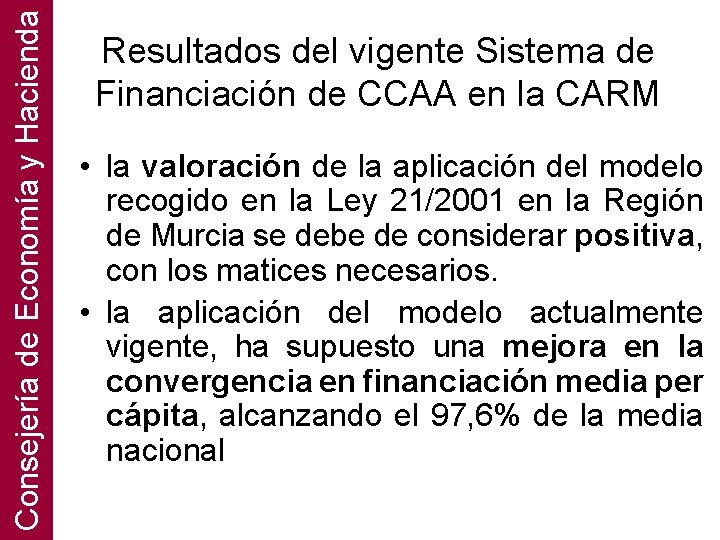 Consejería de Economía y Hacienda Resultados del vigente Sistema de Financiación de CCAA en