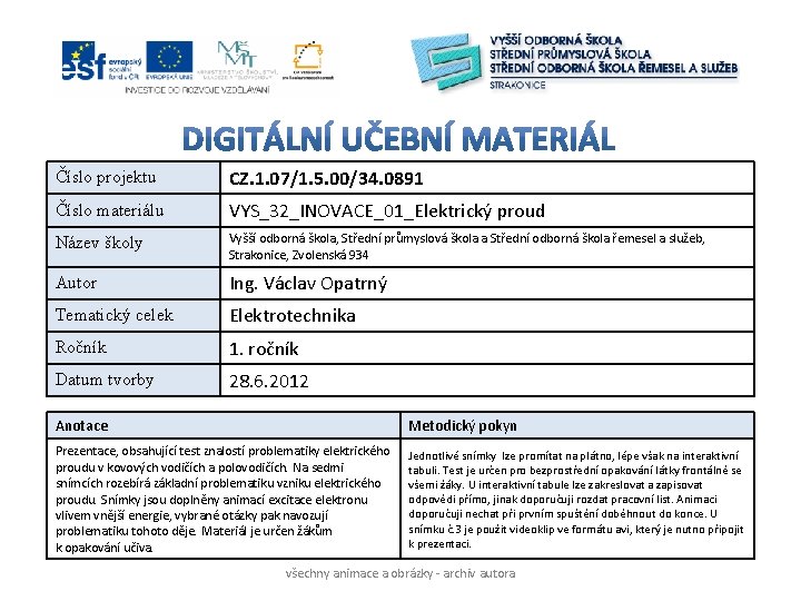 Číslo projektu CZ. 1. 07/1. 5. 00/34. 0891 Číslo materiálu VYS_32_INOVACE_01_Elektrický proud Název školy