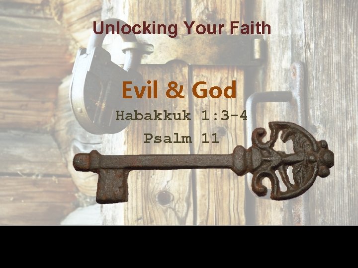 Unlocking Your Faith Evil & God Habakkuk 1: 3 -4 Psalm 11 