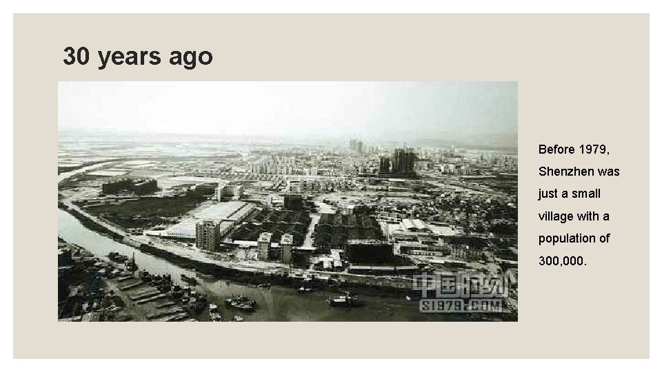 30 years ago Before 1979, Shenzhen was just a small village with a population