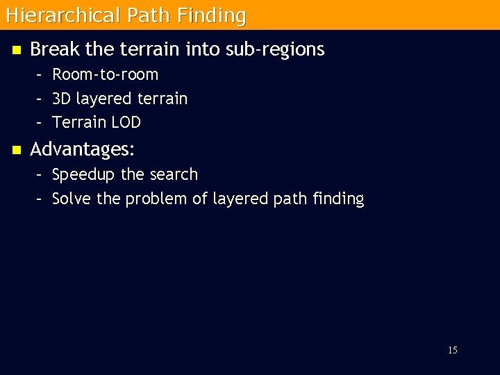 Hierarchical Path Finding n Break the terrain into sub-regions – Room-to-room – 3 D