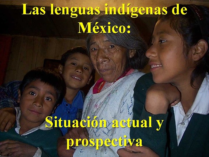 Las lenguas indígenas de México: Situación actual y prospectiva 