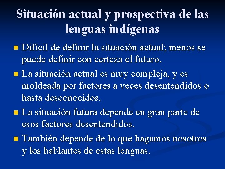 Situación actual y prospectiva de las lenguas indígenas Difícil de definir la situación actual;