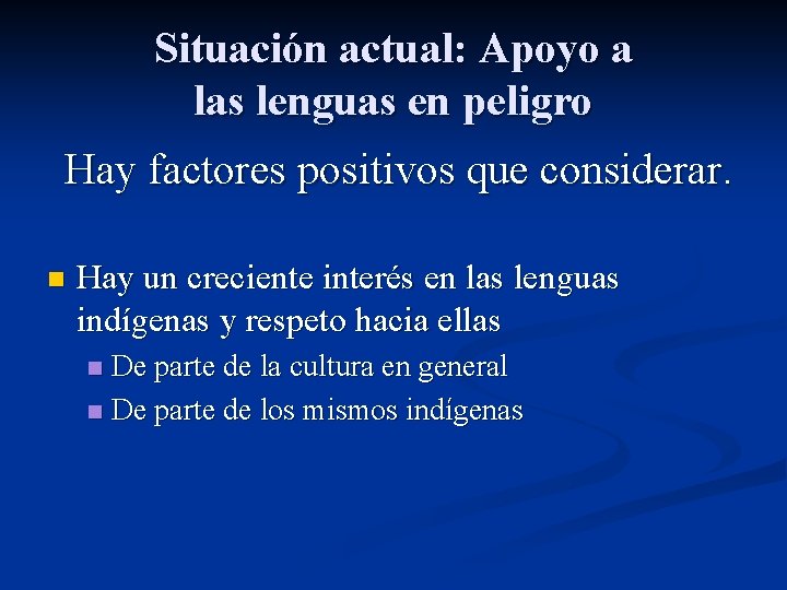 Situación actual: Apoyo a las lenguas en peligro Hay factores positivos que considerar. n