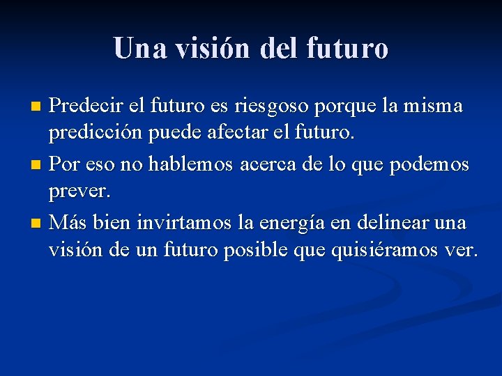 Una visión del futuro Predecir el futuro es riesgoso porque la misma predicción puede