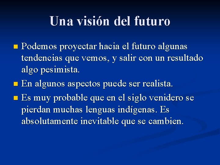 Una visión del futuro Podemos proyectar hacia el futuro algunas tendencias que vemos, y
