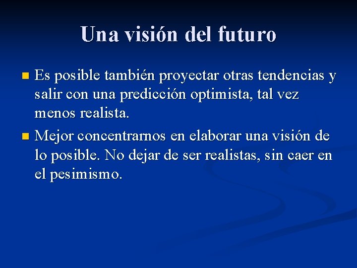 Una visión del futuro Es posible también proyectar otras tendencias y salir con una