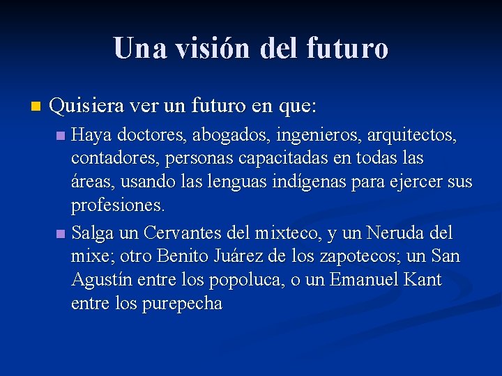 Una visión del futuro n Quisiera ver un futuro en que: Haya doctores, abogados,