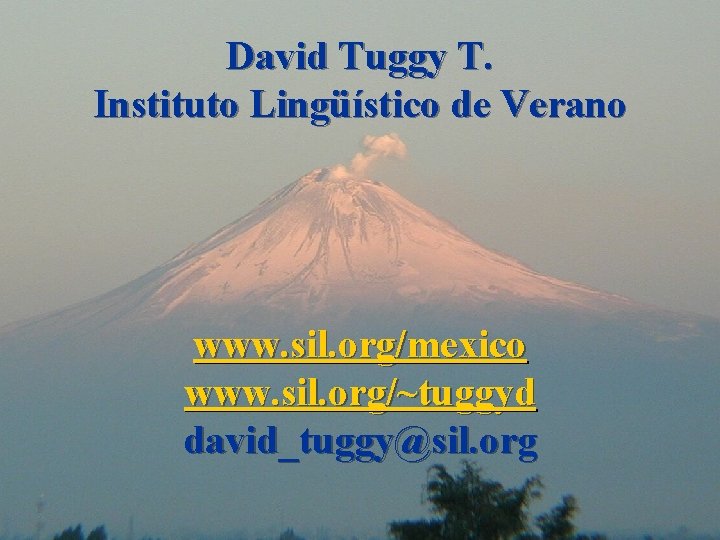David Tuggy T. Instituto Lingüístico de Verano www. sil. org/mexico www. sil. org/~tuggyd david_tuggy@sil.