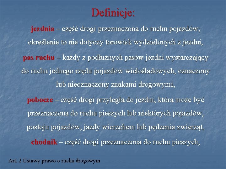 Definicje: jezdnia – część drogi przeznaczona do ruchu pojazdów; określenie to nie dotyczy torowisk