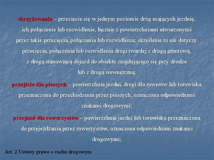 skrzyżowanie – przecięcie się w jednym poziomie dróg mających jezdnię, ich połączenie lub rozwidlenie,