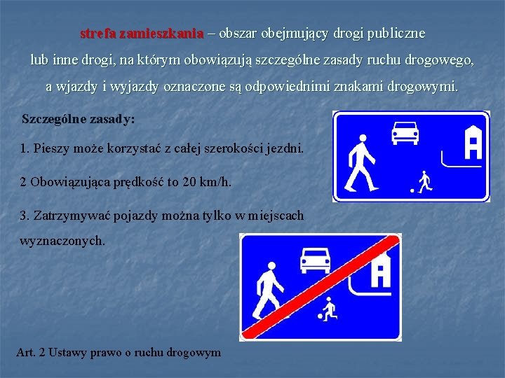 strefa zamieszkania – obszar obejmujący drogi publiczne lub inne drogi, na którym obowiązują szczególne