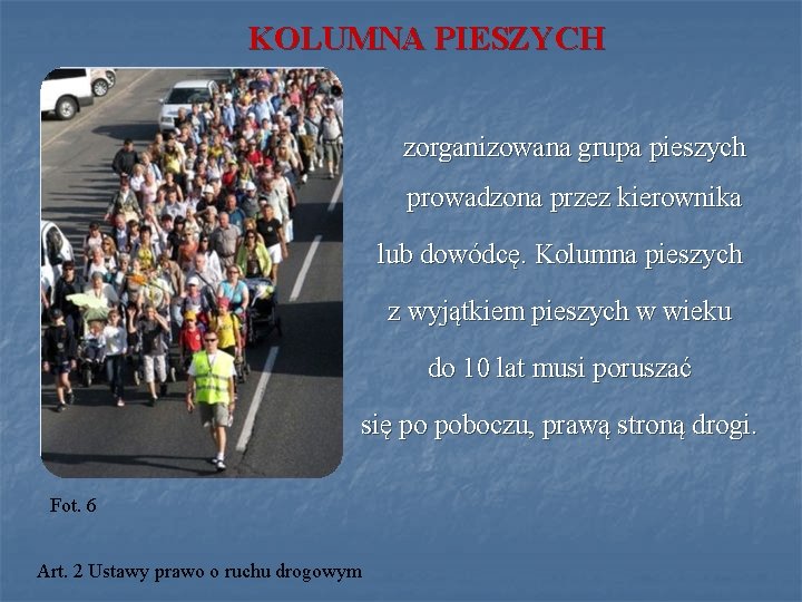 KOLUMNA PIESZYCH zorganizowana grupa pieszych prowadzona przez kierownika lub dowódcę. Kolumna pieszych z wyjątkiem