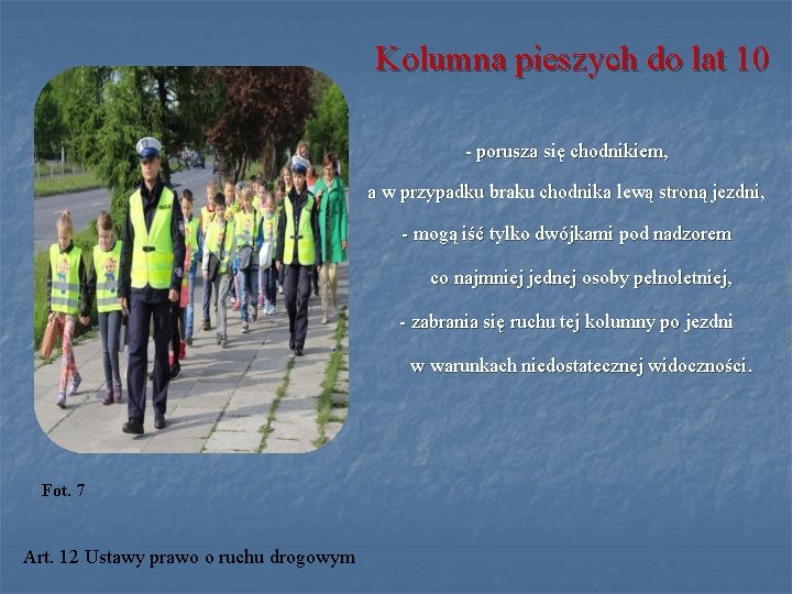 Kolumna pieszych do lat 10 - porusza się chodnikiem, a w przypadku braku chodnika