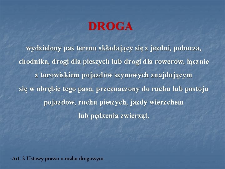 DROGA wydzielony pas terenu składający się z jezdni, pobocza, chodnika, drogi dla pieszych lub