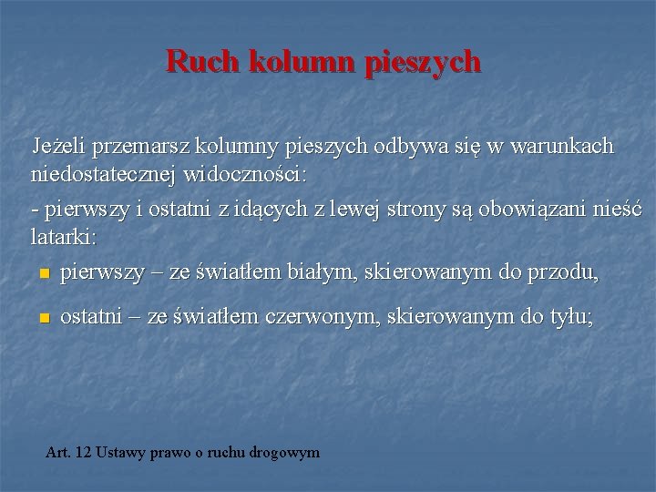 Ruch kolumn pieszych Jeżeli przemarsz kolumny pieszych odbywa się w warunkach niedostatecznej widoczności: -