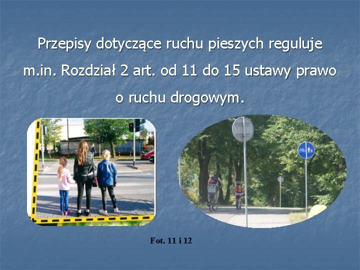 Przepisy dotyczące ruchu pieszych reguluje m. in. Rozdział 2 art. od 11 do 15