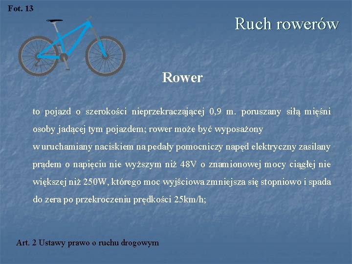 Fot. 13 Ruch rowerów Rower to pojazd o szerokości nieprzekraczającej 0, 9 m. poruszany