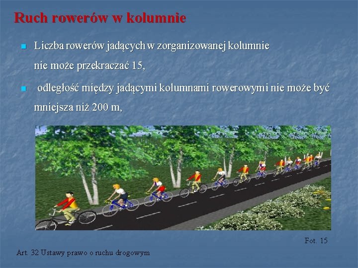 Ruch rowerów w kolumnie n Liczba rowerów jadących w zorganizowanej kolumnie nie może przekraczać